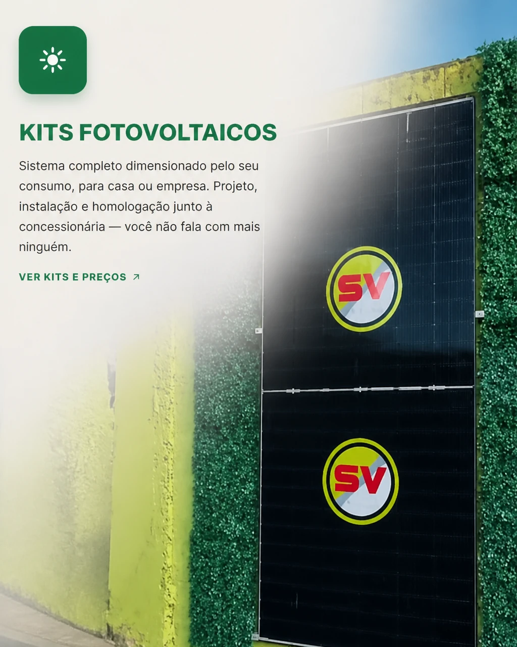 Módulo fotovoltaico da SV. Kits fotovoltaicos: sistema completo dimensionado pelo seu consumo, pra casa ou empresa — projeto, instalação e homologação junto à concessionária, você não fala com mais ninguém.